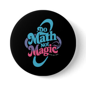 Do Math Not Magic Maths Lovers  Button