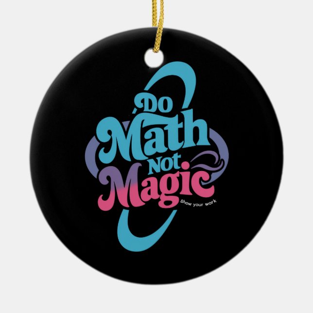 Do Math Not Magic Maths Lovers  Ceramic Ornament (Front)