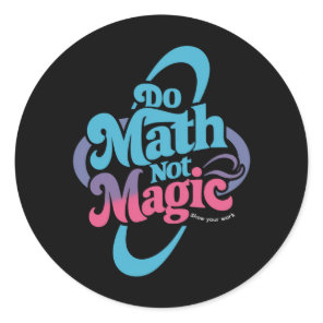 Do Math Not Magic Maths Lovers  Classic Round Sticker