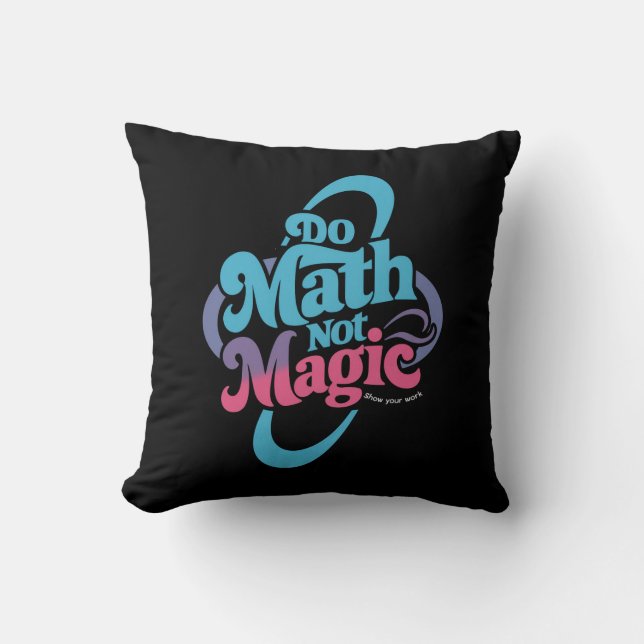 Do Math Not Magic Maths Lovers  Throw Pillow (Front)