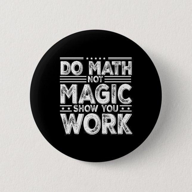 Do Math Not Magic Show Your Work Funny Math Back T Button (Front)