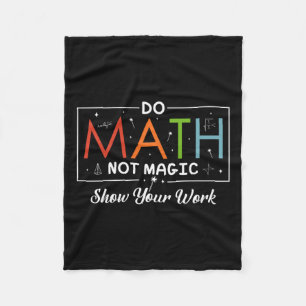 Do Math Not Magic Show Your Work Funny Math Back T Fleece Blanket