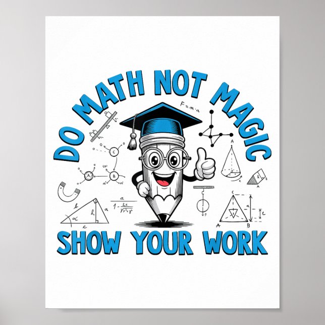 Do Math Not Magic Show Your Work Funny Math Teache Poster (Front)