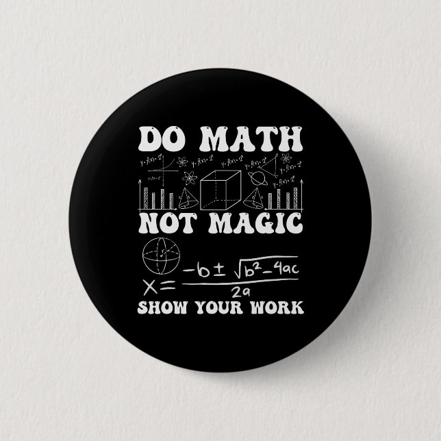 Do Math Not Magic Show Your Work Math Back To Scho Button (Front)