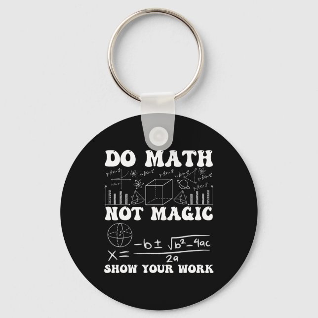 Do Math Not Magic Show Your Work Math Back To Scho Keychain (Front)