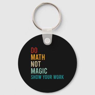 Do Math Not Magic Show Your Work Retro Vintage Lov Keychain