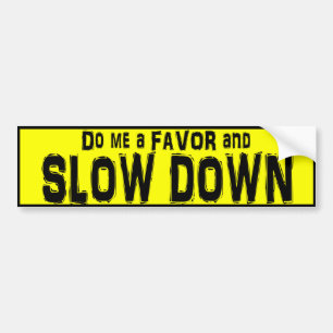 Do me a Favor and Slow Down bumper sticker