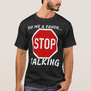 Do Me A Favor And Stop Talking - Best Design T-Shirt