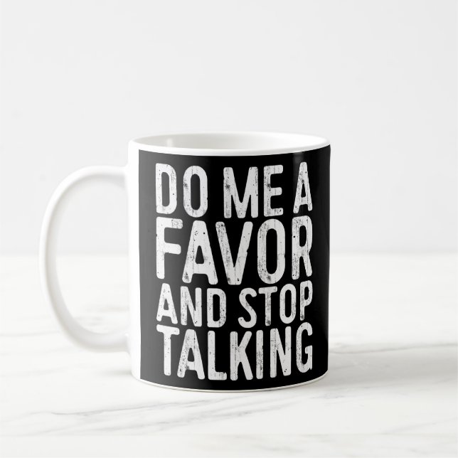 Do Me A Favor And Stop Talking  Sarcastic S Coffee Mug (Left)