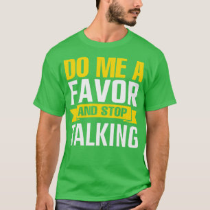 Do Me A Favor And Stop Talking T-Shirt