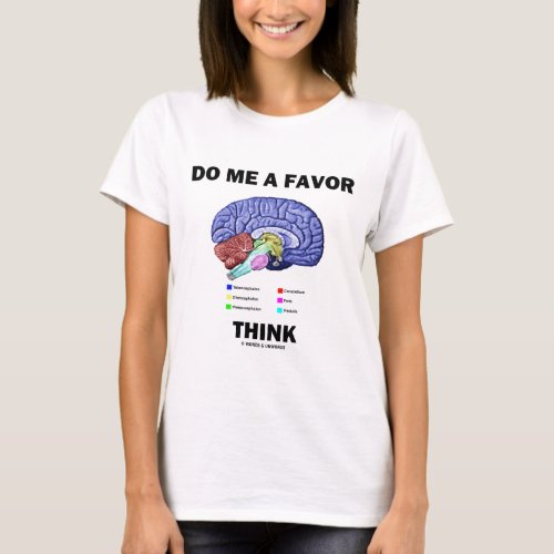 Do Me A Favor Think Brain Anatomy Humor T_Shirt