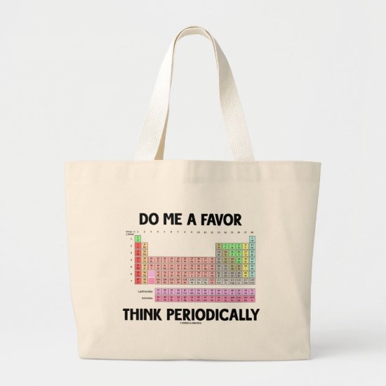 Do Me A Favor Think Periodically (Periodic Table) Large Tote Bag