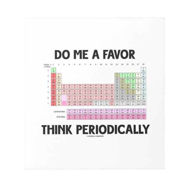 Do Me A Favor Think Periodically (Periodic Table) Notepad (Front)