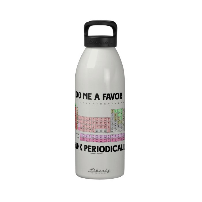 Do Me A Favor Think Periodically (Periodic Table) Reusable Water Bottles