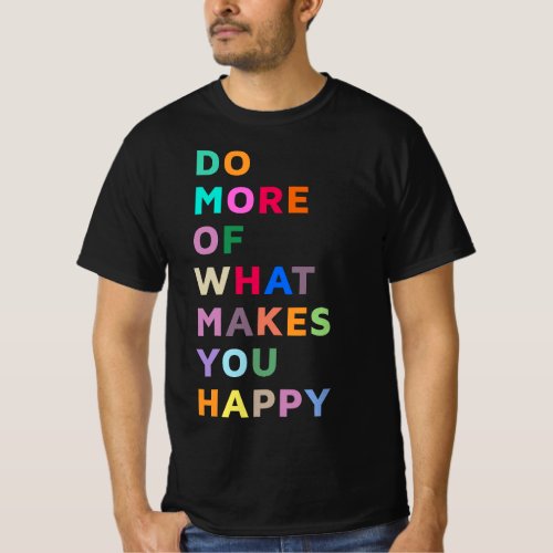 Do More Of What Gives You Happiness Motivational Q T_Shirt