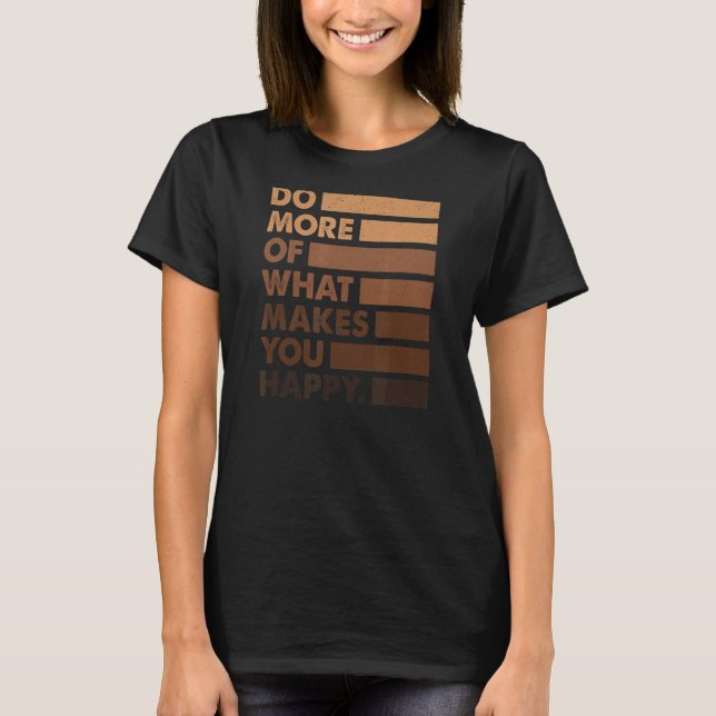 Do More Of What Gives You Happy  Teacher Black Mel T-Shirt (Front)