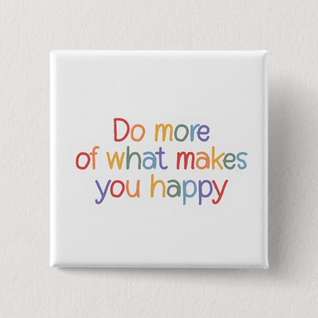 Do More Of What Make You Happy Button (Front)