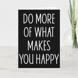 Do More Of What Make You Happy Sayings Motivationa Card