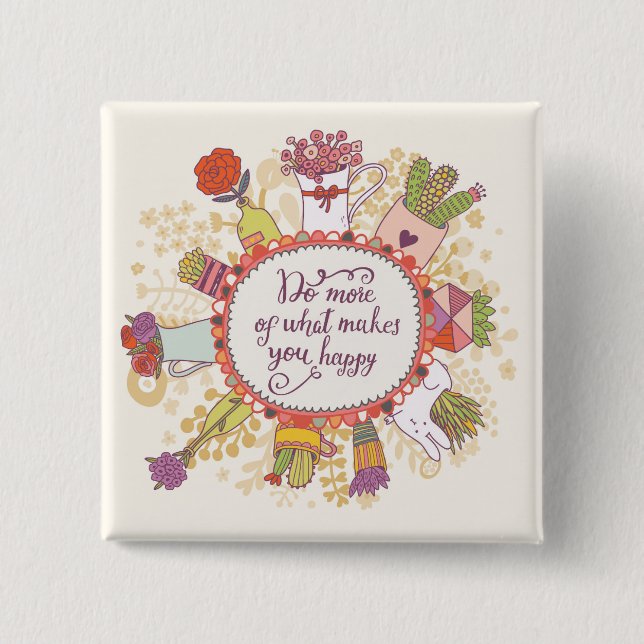 Do More Of What Makes You Happy 2 Pinback Button (Front)