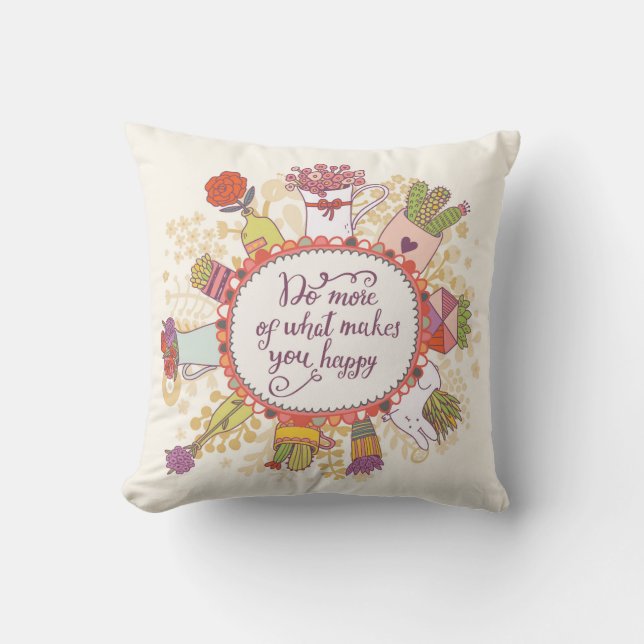 Do More Of What Makes You Happy 2 Throw Pillow (Front)