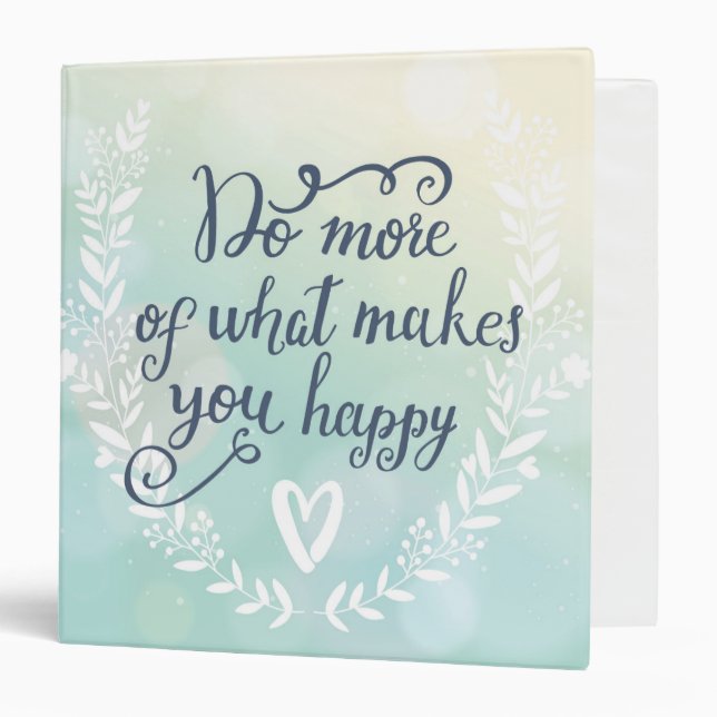 Do More Of What Makes You Happy 3 Ring Binder (Front/Inside)