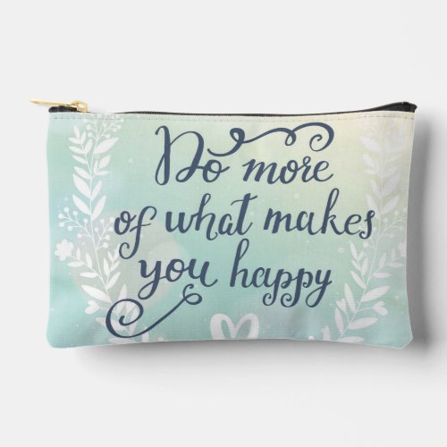 Do More Of What Makes You Happy Accessory Pouch