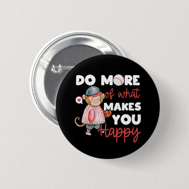 Do More of What Makes You Happy - Baseball Button (Front & Back)