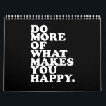 Do More Of What Makes You Happy. Calendar<br><div class="desc">Do More Of What Makes You Happy.
funny humor,  modern typography,  quote trendy,  cute joke pun,  funny quote,  funny quotes,  coworker saying,  women chic girly,  funny saying,  gift for her fun, </div>