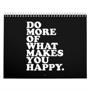 Do More Of What Makes You Happy. Calendar
