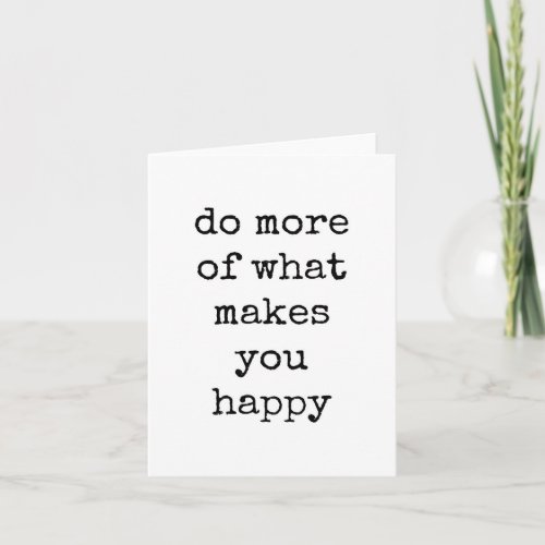 Do More of What Makes you Happy Card