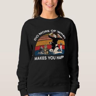 Do More Of What Makes You Happy Cat Sweatshirt