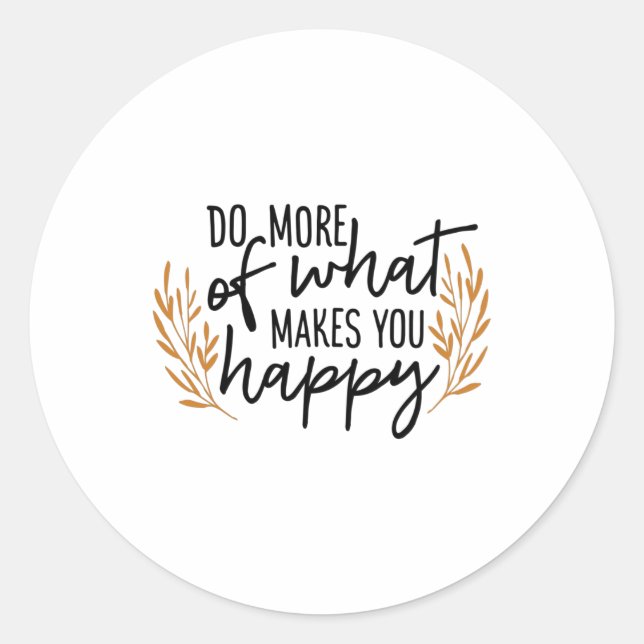 Do more of what makes you happy classic round sticker (Front)