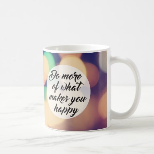 Do More of What Makes you Happy Coffee Mug