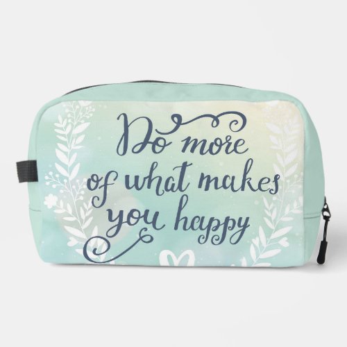 Do More Of What Makes You Happy Dopp Kit