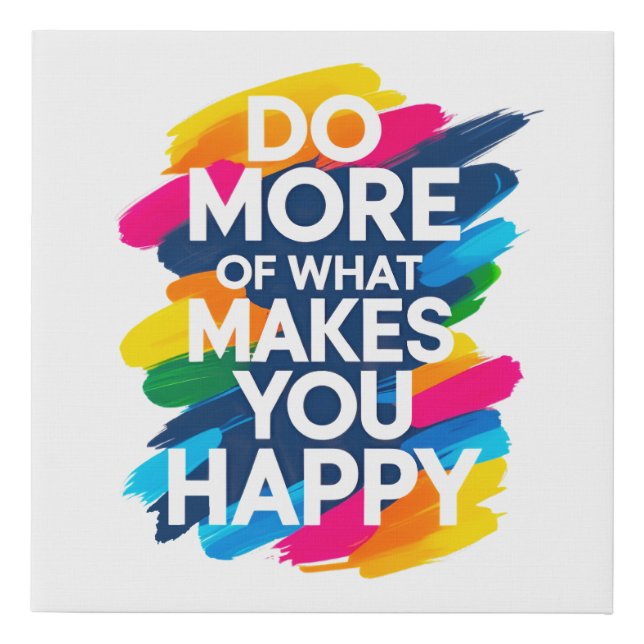 Do More of What Makes You Happy  Faux Canvas Print (Front)