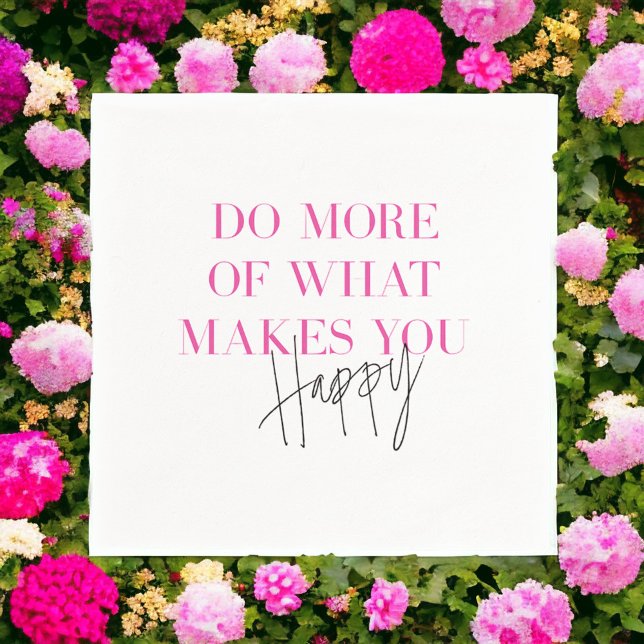 Do More Of What Makes You Happy Insprational Napkins (Creator Uploaded)