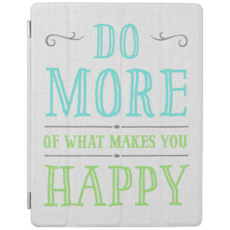 Do More Of What Makes You Happy iPad Covers