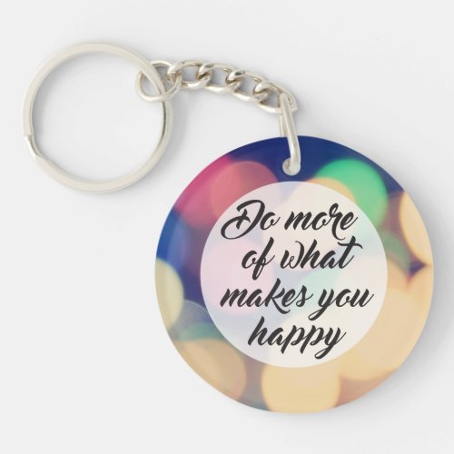 Do More of What Makes you Happy Keychain