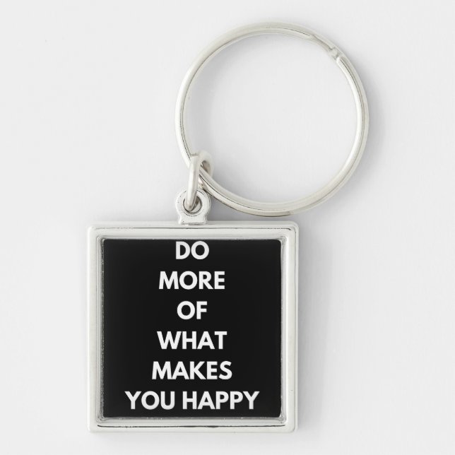 do more of what makes you happy keychain (Front)