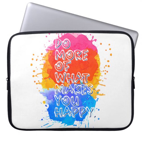 Do more of what makes you happy laptop sleeve
