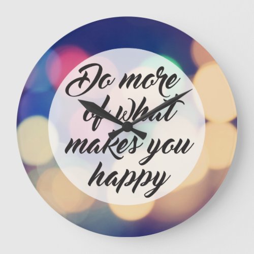 Do More of What Makes you Happy Large Clock