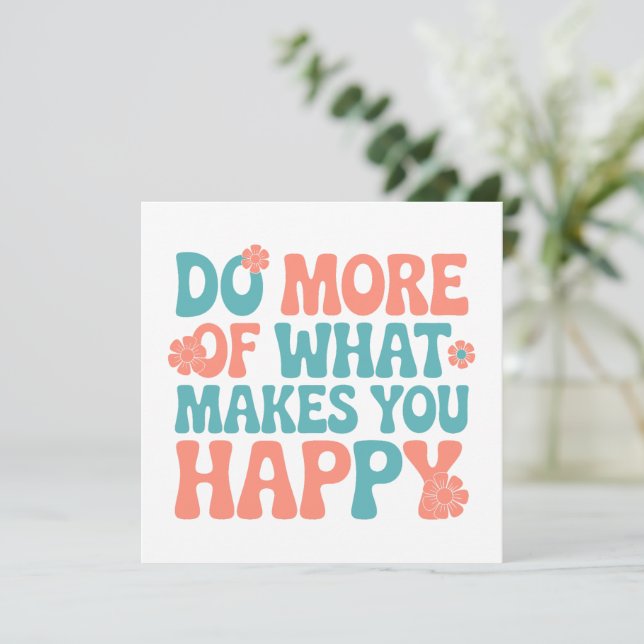 Do More Of What Makes You Happy - Motivational (Standing Front)