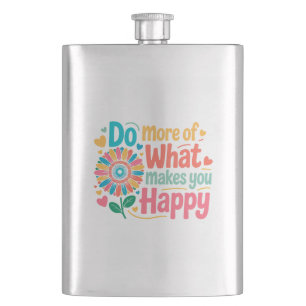 Do More Of What Makes You Happy - Motivational (2) Flask