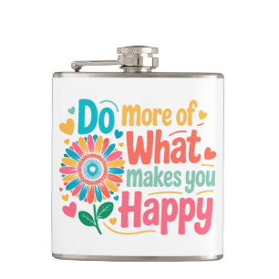 Do More Of What Makes You Happy - Motivational (2) Flask
