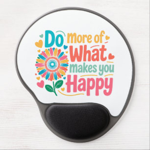 Do More Of What Makes You Happy - Motivational (2) Gel Mouse Pad