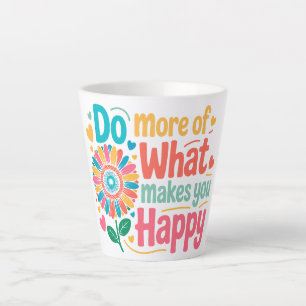 Do More Of What Makes You Happy - Motivational (2) Latte Mug