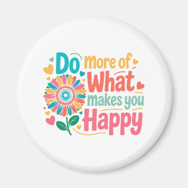 Do More Of What Makes You Happy - Motivational (2) Magnet (Front)