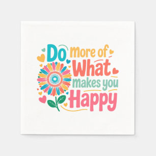 Do More Of What Makes You Happy - Motivational (2) Napkins