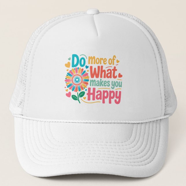 Do More Of What Makes You Happy - Motivational (2) Trucker Hat (Front)