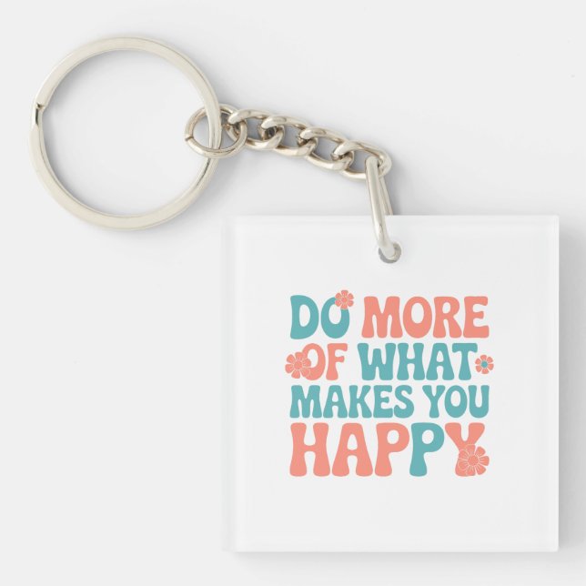 Do More Of What Makes You Happy - Motivational Keychain (Front)